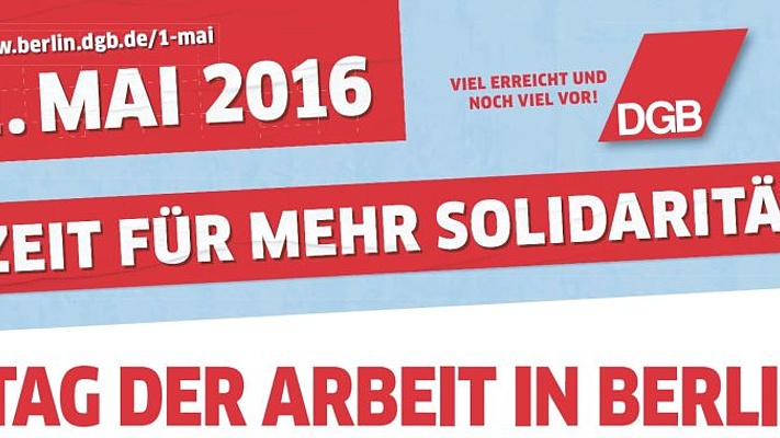 1. Mai 2016 - "Zeit für mehr Solidarität" - viele Veranstaltungen in Berlin