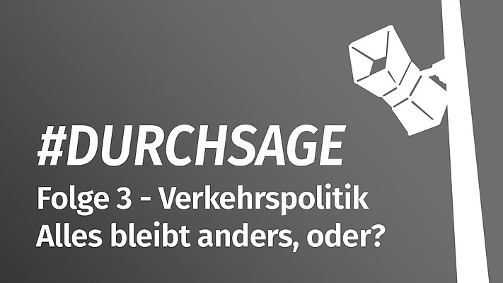 Durchsage - Folge 3: Verkehrspolitik – alles bleibt anders, oder?