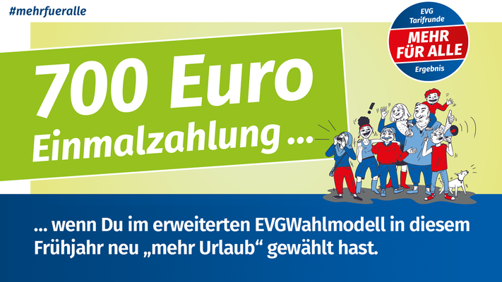 700 Euro Einmalzahlung … wenn Du im erweiterten EVG-Wahlmodell in diesem Frühjahr neu „mehr Urlaub“ gewählt hast