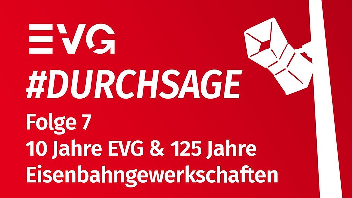 Durchsage - Folge 7: 10 Jahre EVG & 125 Jahre Eisenbahngewerkschaften