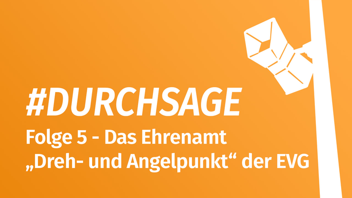 Durchsage - Folge 5: Das Ehrenamt- „Dreh- und Angelpunkt“ der EVG