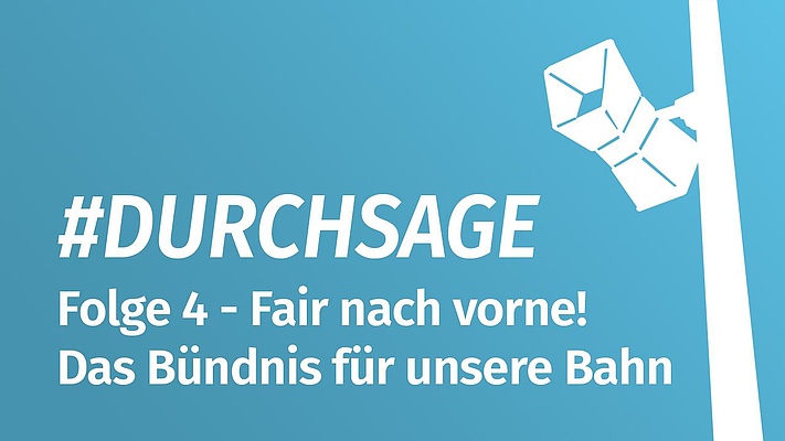 Durchsage- Folge 4: Fair nach vorne - das Bündnis für unsere Bahn